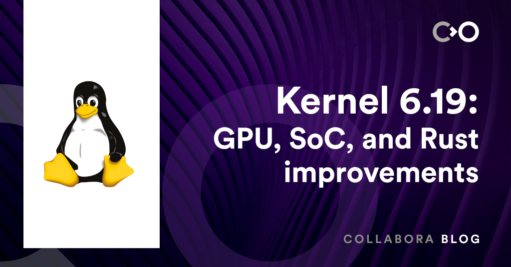 Kernel 6.19: GPU, SoC, and Rust improvements