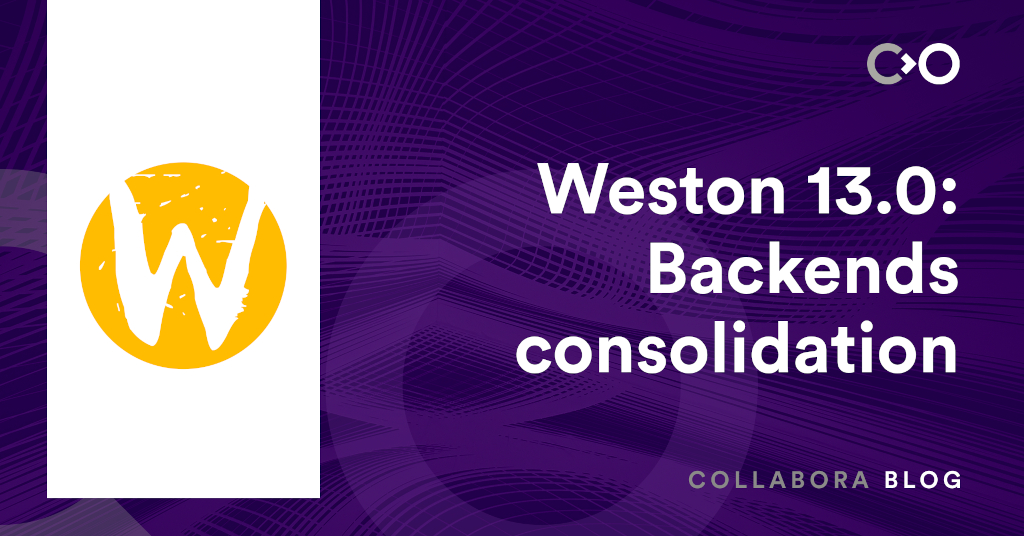 Weston 13.0 release: Backends consolidation