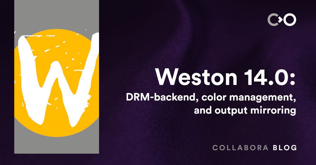 Weston 14.0: DRM-backend, color management, and output mirroring