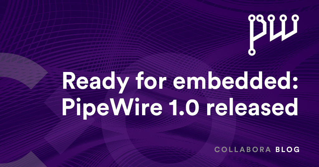 Ready for embedded: PipeWire 1.0 released