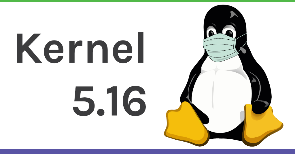 Kernel 5.16: A new release for a new year
